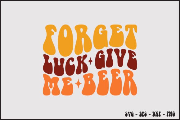 Forget Luck Give Me Beer Retro Svg Review