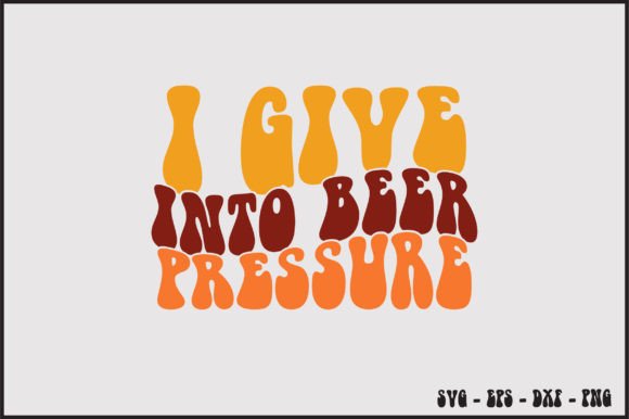 I Give into Beer Pressure Retro Svg