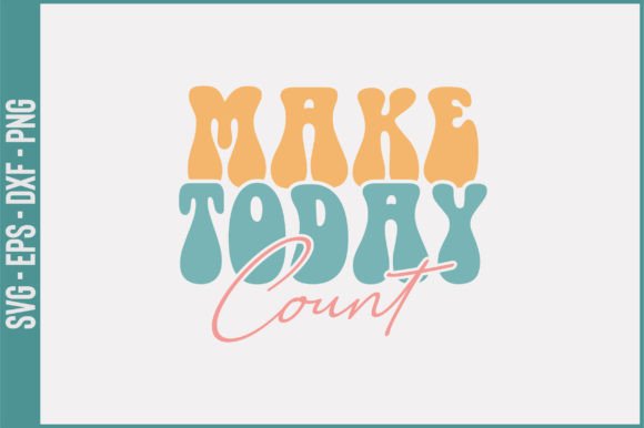 Make Today Count Retro Svg Design Review