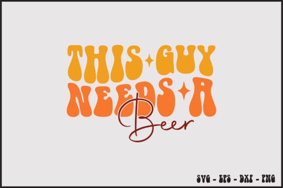 This Guy Needs a Beer Retro Svg Design