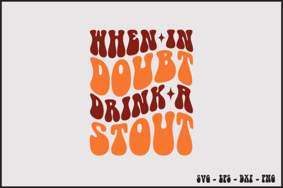 When in Doubt Drink a Stout Retro Svg Review